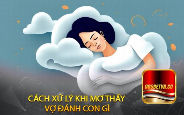 Cách xử lý khi mơ thấy vợ đánh con gì