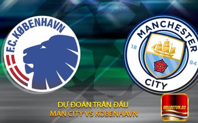 dự đoán trận đấu Man City vs Kobenhavn